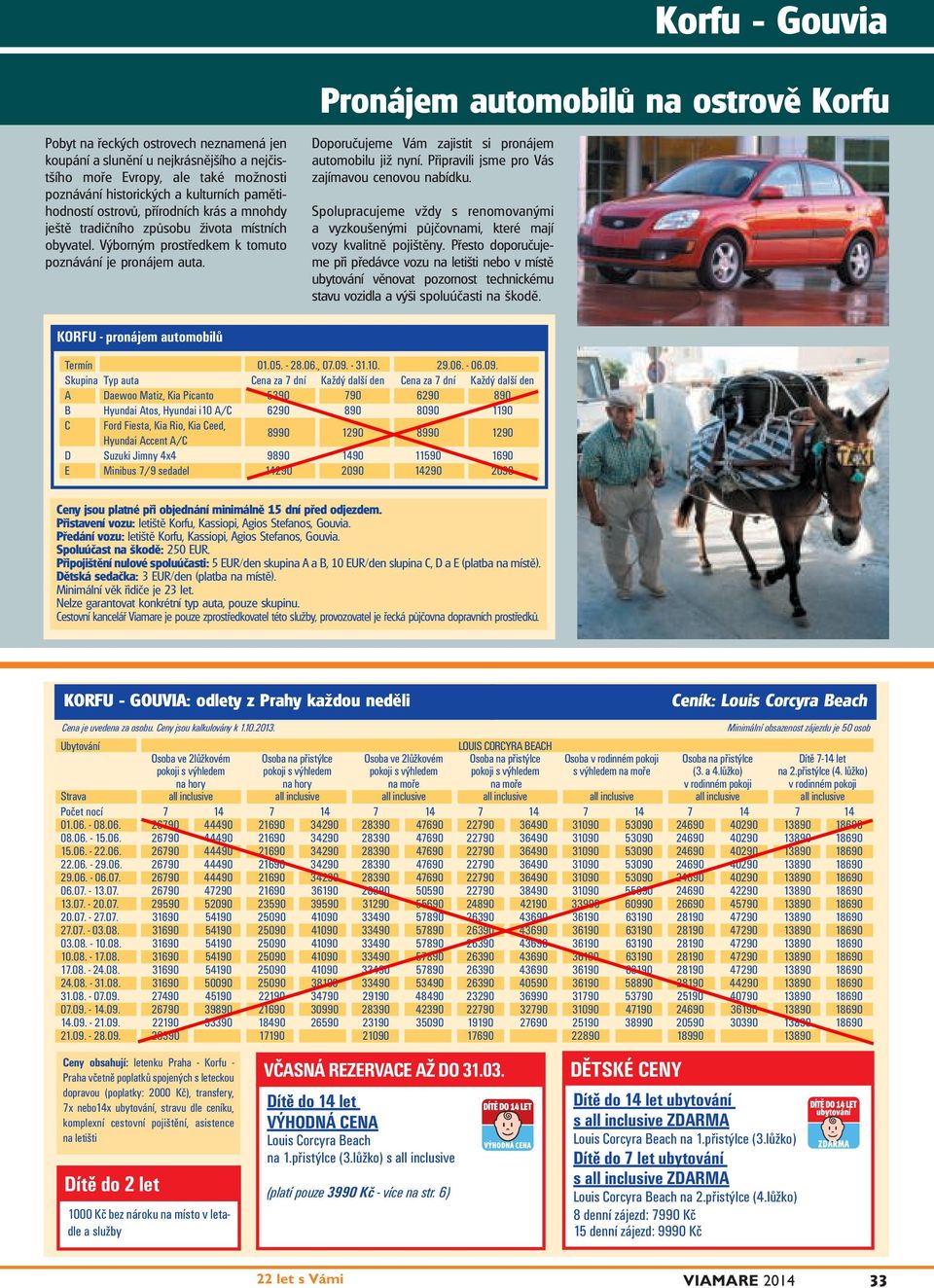 Doporučujeme Vám zajistit si pronájem automobilu již nyní. Připravili jsme pro Vás zajímavou cenovou nabídku.