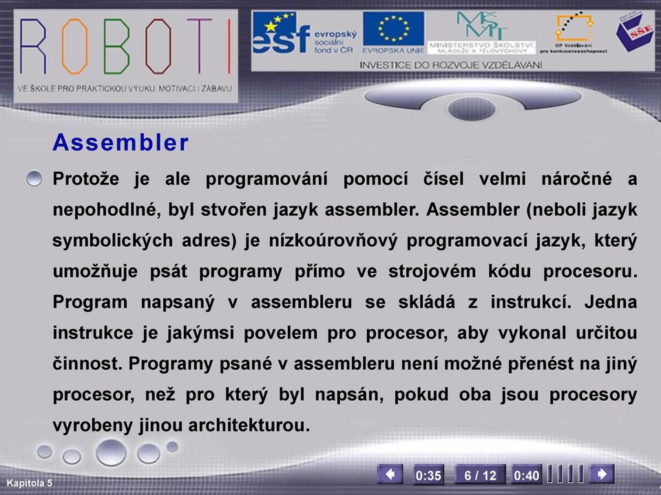 procesoru. Program napsaný v assembleru se skládá z instrukcí.