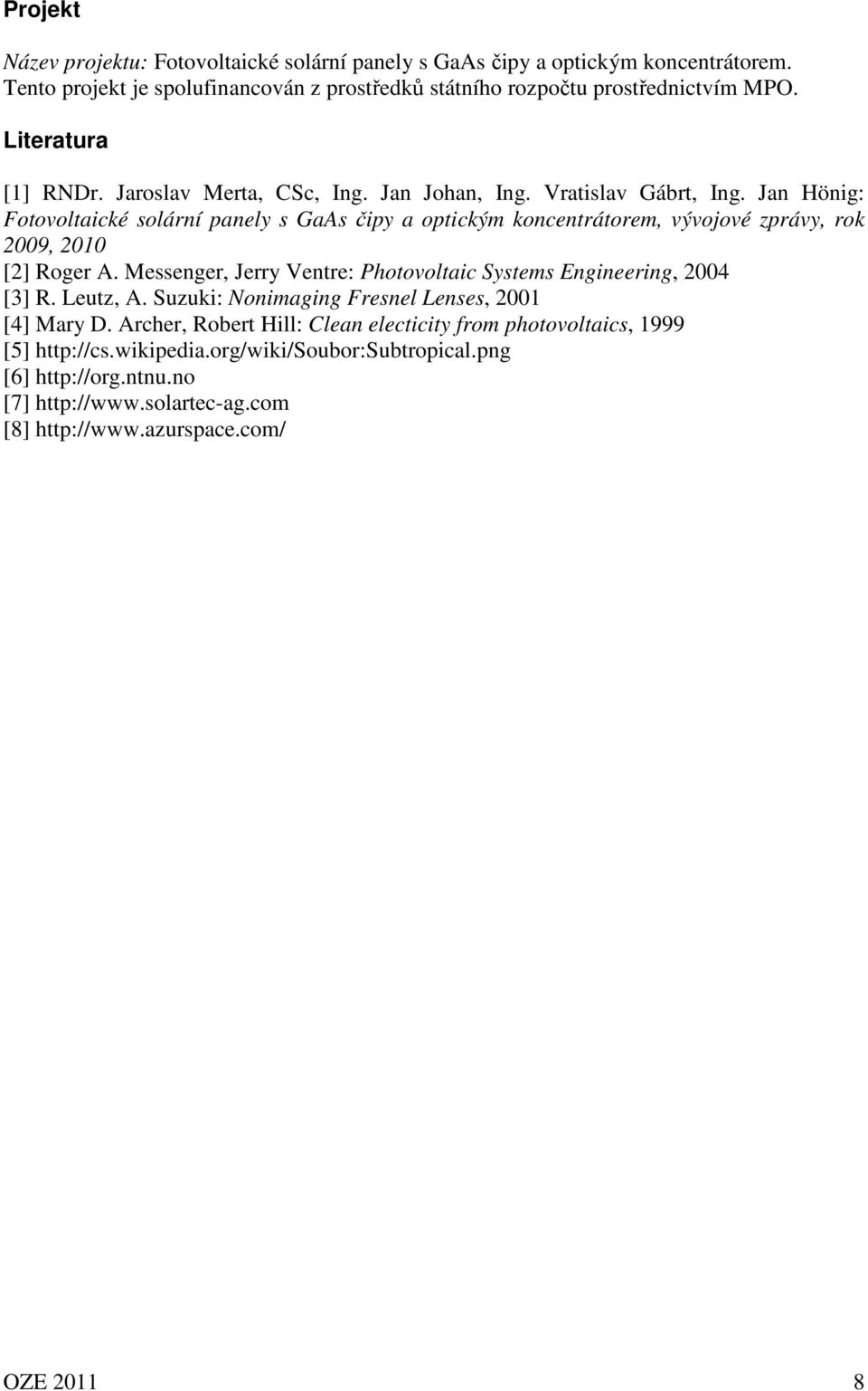 Jan Hönig: Fotovoltaické solární panely s GaAs čipy a optickým koncentrátorem, vývojové zprávy, rok 2009, 2010 [2] Roger A.