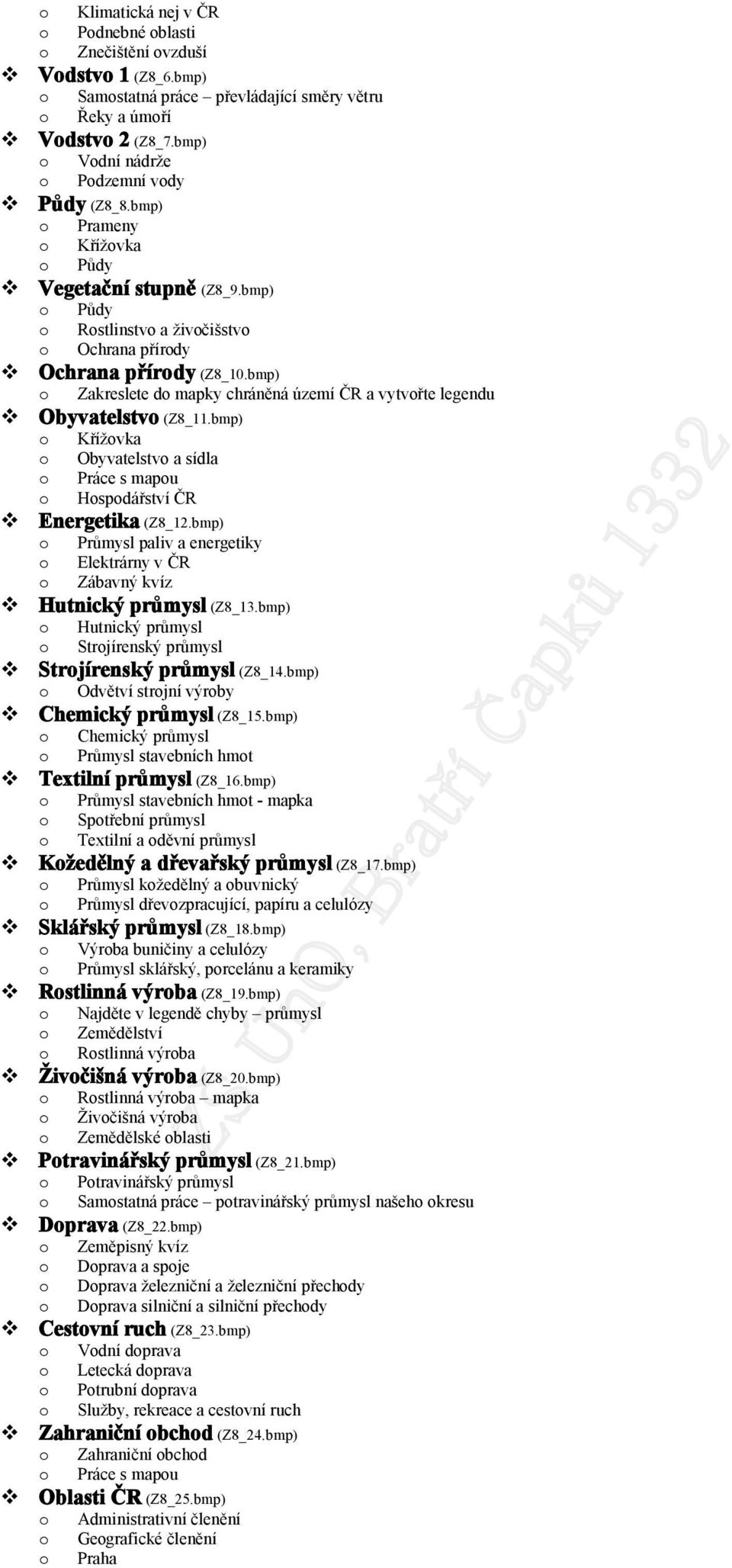 bmp) o Zakreslete do mapky chráněná území ČR a vytvořte legendu Obyvatelstvo (Z8_11.bmp) o Obyvatelstvo a sídla o Práce s mapou ČR Energetika (Z8_12.