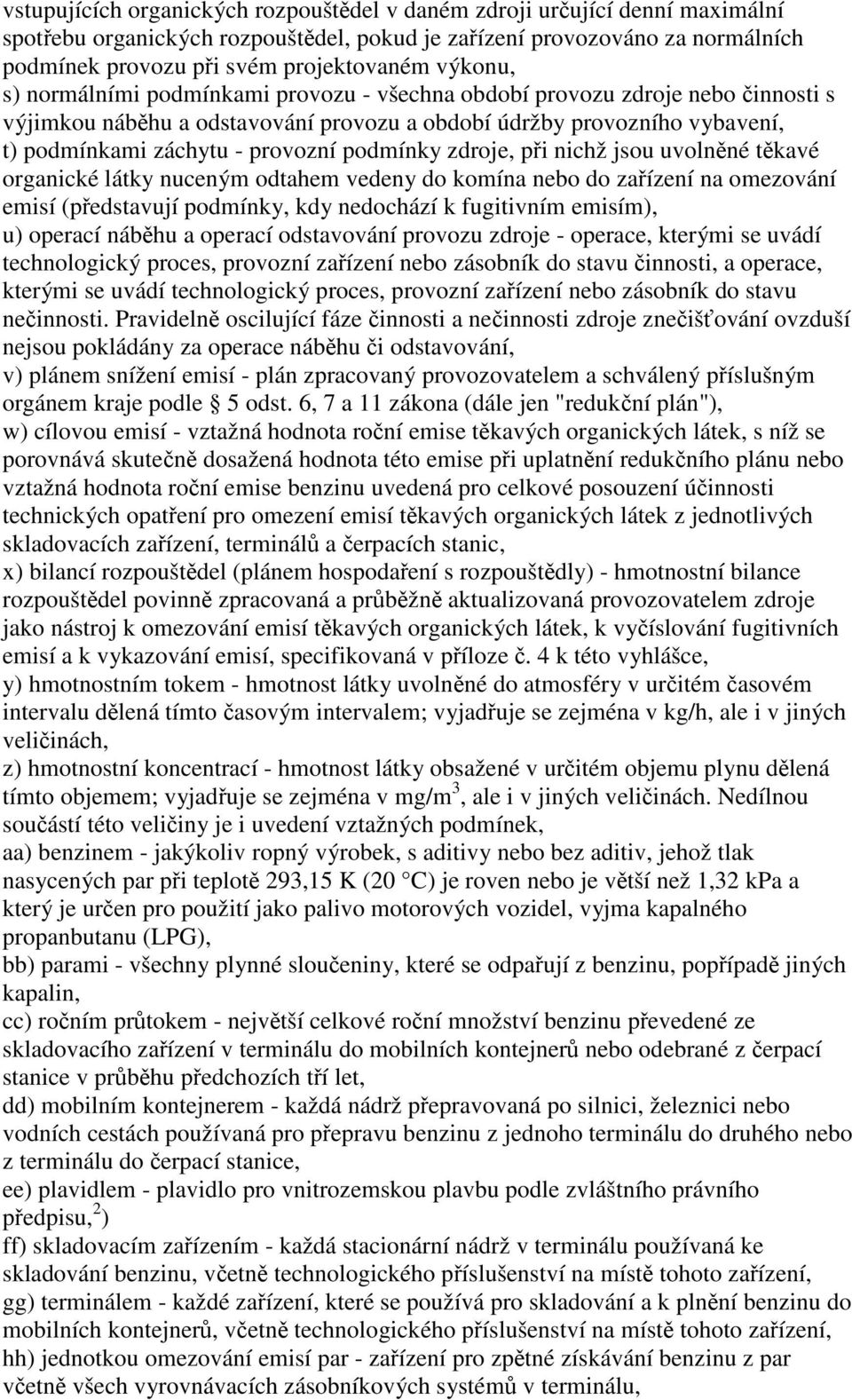 zdroje, pi nichž jsou uvolnné tkavé organické látky nuceným odtahem vedeny do komína nebo do zaízení na omezování emisí (pedstavují podmínky, kdy nedochází k fugitivním emisím), u) operací nábhu a