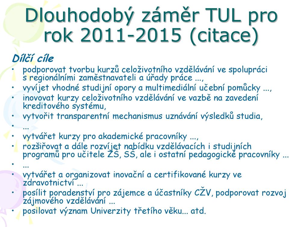 .., inovovat kurzy celoţivotního vzdělávání ve vazbě na zavedení kreditového systému, vytvořit transparentní mechanismus uznávání výsledků studia,... vytvářet kurzy pro akademické pracovníky.