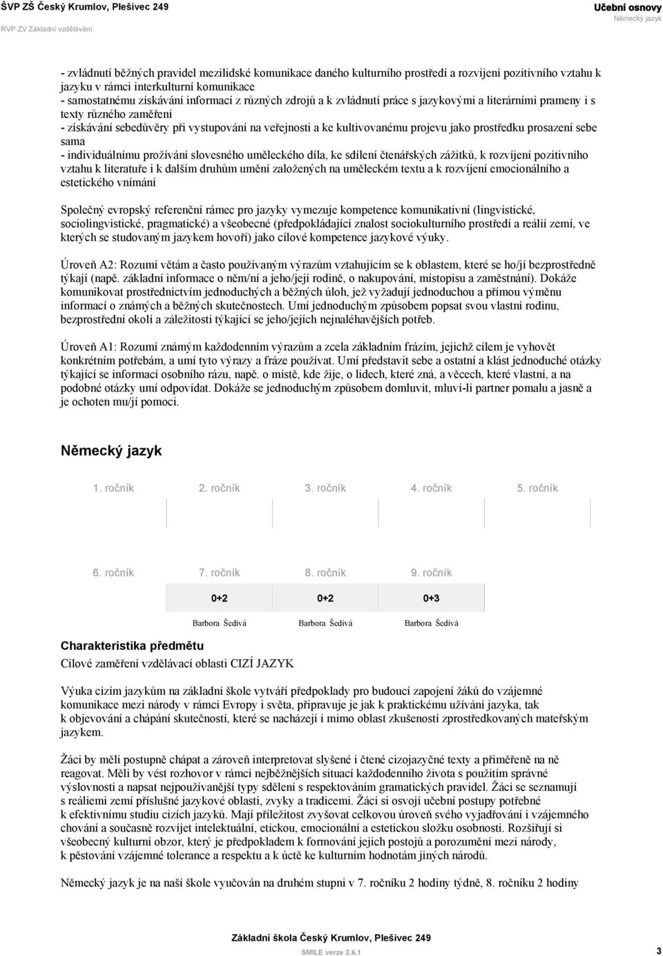 sama - individuálnímu prožívání slovesného uměleckého díla, ke sdílení čtenářských zážitků, k rozvíjení pozitivního vztahu k literatuře i k dalším druhům umění založených na uměleckém textu a k