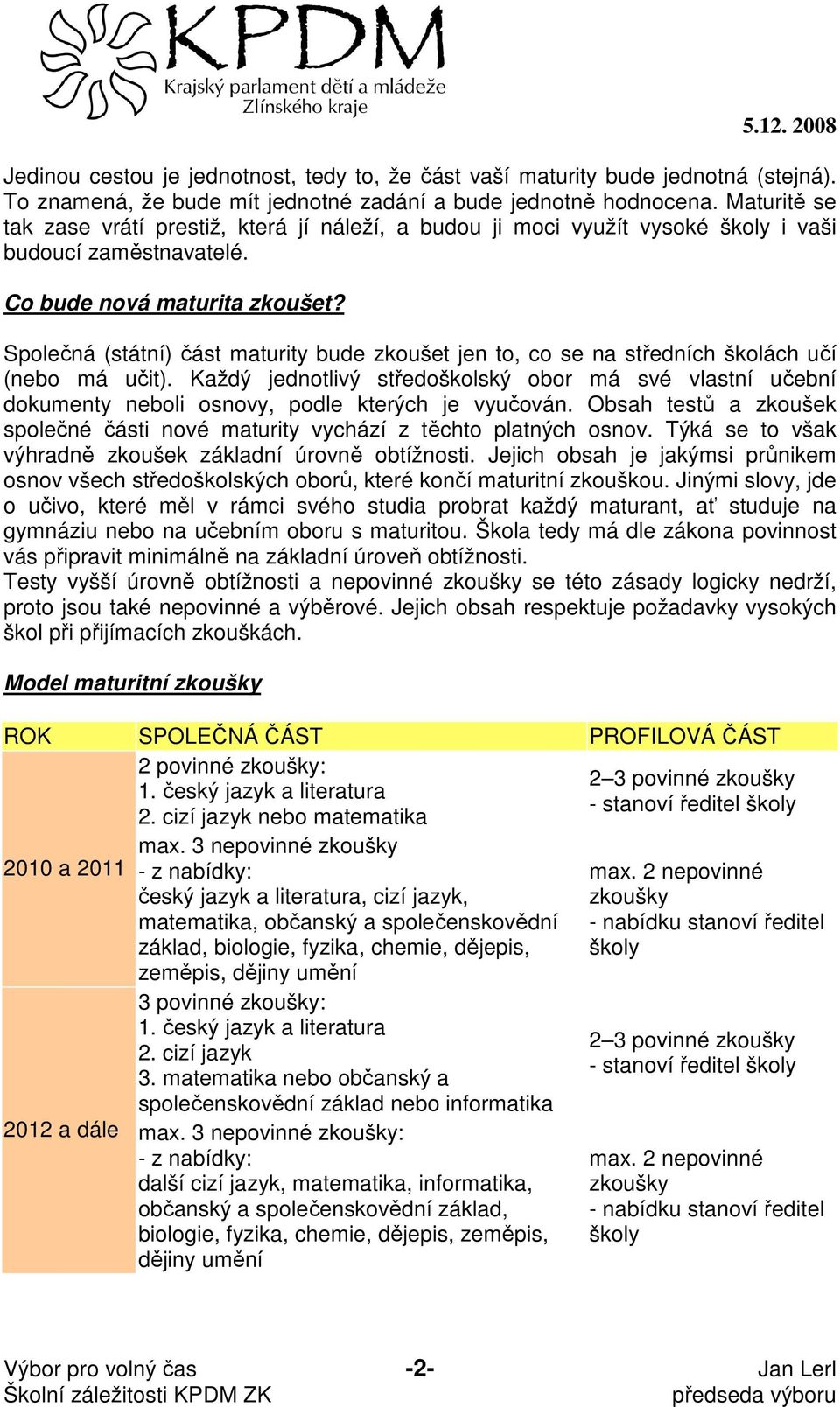 Společná (státní) část maturity bude zkoušet jen to, co se na středních školách učí (nebo má učit).