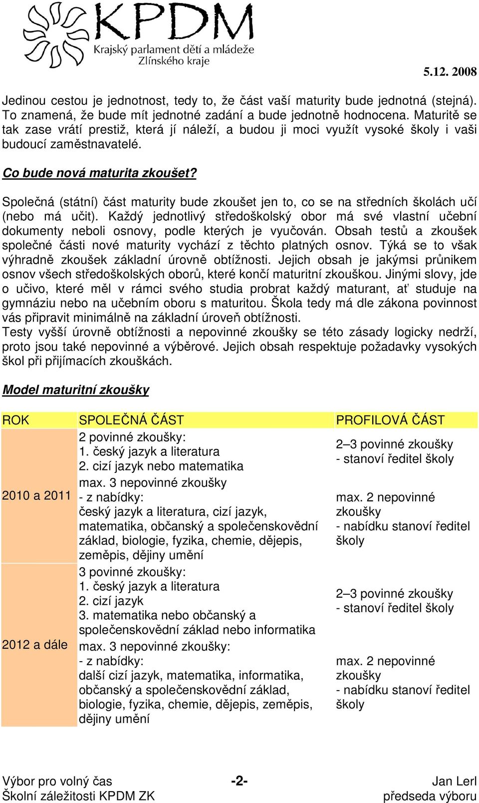 Společná (státní) část maturity bude zkoušet jen to, co se na středních školách učí (nebo má učit).