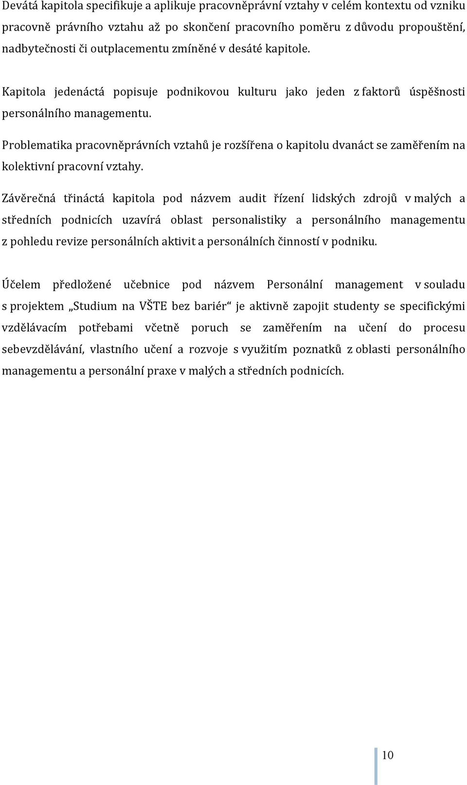 Problematika pracovněprávních vztahů je rozšířena o kapitolu dvanáct se zaměřením na kolektivní pracovní vztahy.