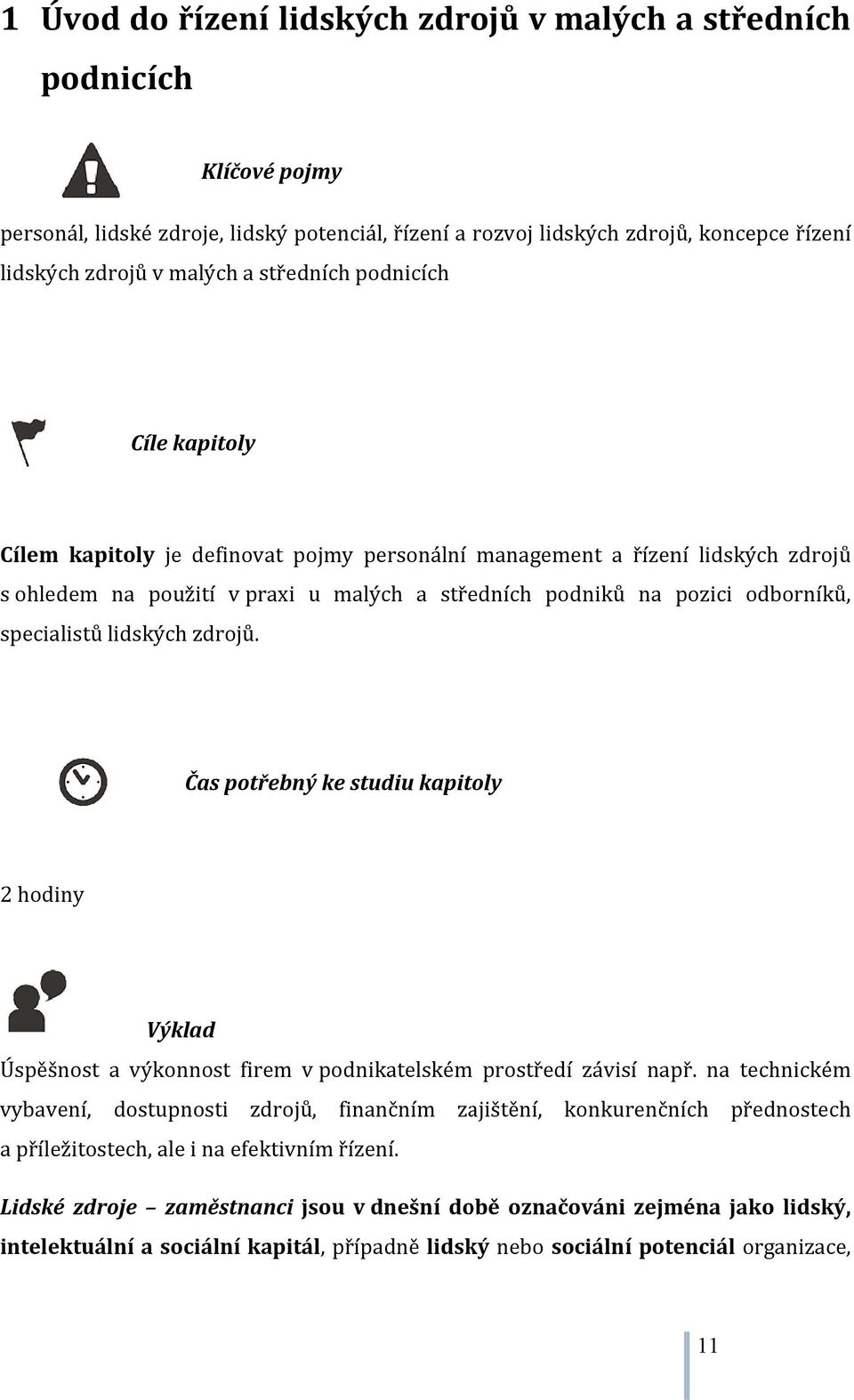 specialistů lidských zdrojů. Čas potřebný ke studiu kapitoly 2 hodiny Výklad Úspěšnost a výkonnost firem v podnikatelském prostředí závisí např.