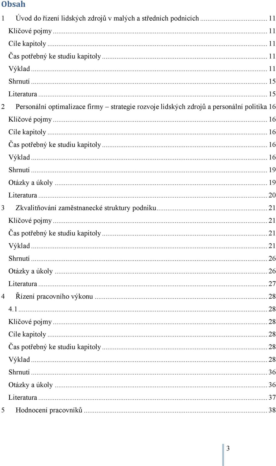 .. 19 Otázky a úkoly... 19 Literatura... 20 3 Zkvalitňování zaměstnanecké struktury podniku... 21 Klíčové pojmy... 21 Čas potřebný ke studiu kapitoly... 21 Výklad... 21 Shrnutí... 26 Otázky a úkoly.