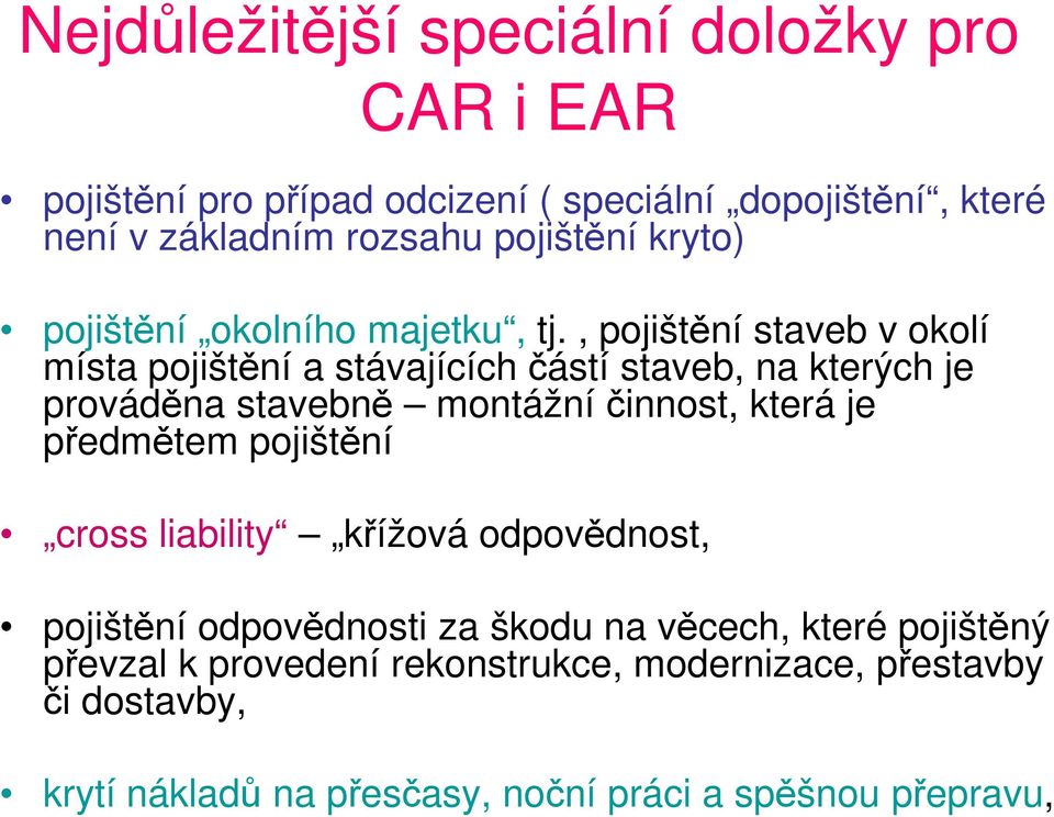 , pojištění staveb v okolí místa pojištění a stávajících částí staveb, na kterých je prováděna stavebně montážní činnost, která je