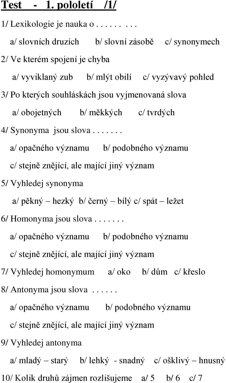 kterých souhláskách jsou vyjmenovaná slova a/ obojetných b/ měkkých c/ tvrdých 4/ Synonyma jsou slova.