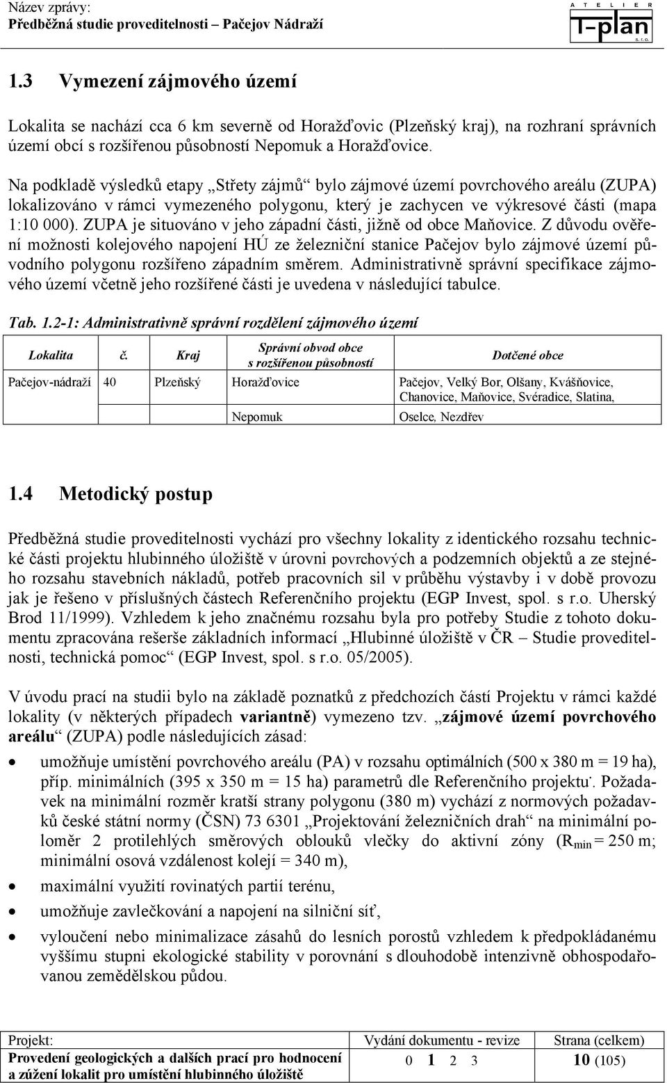 ZUPA je situováno v jeho západní části, jižně od obce Maňovice.