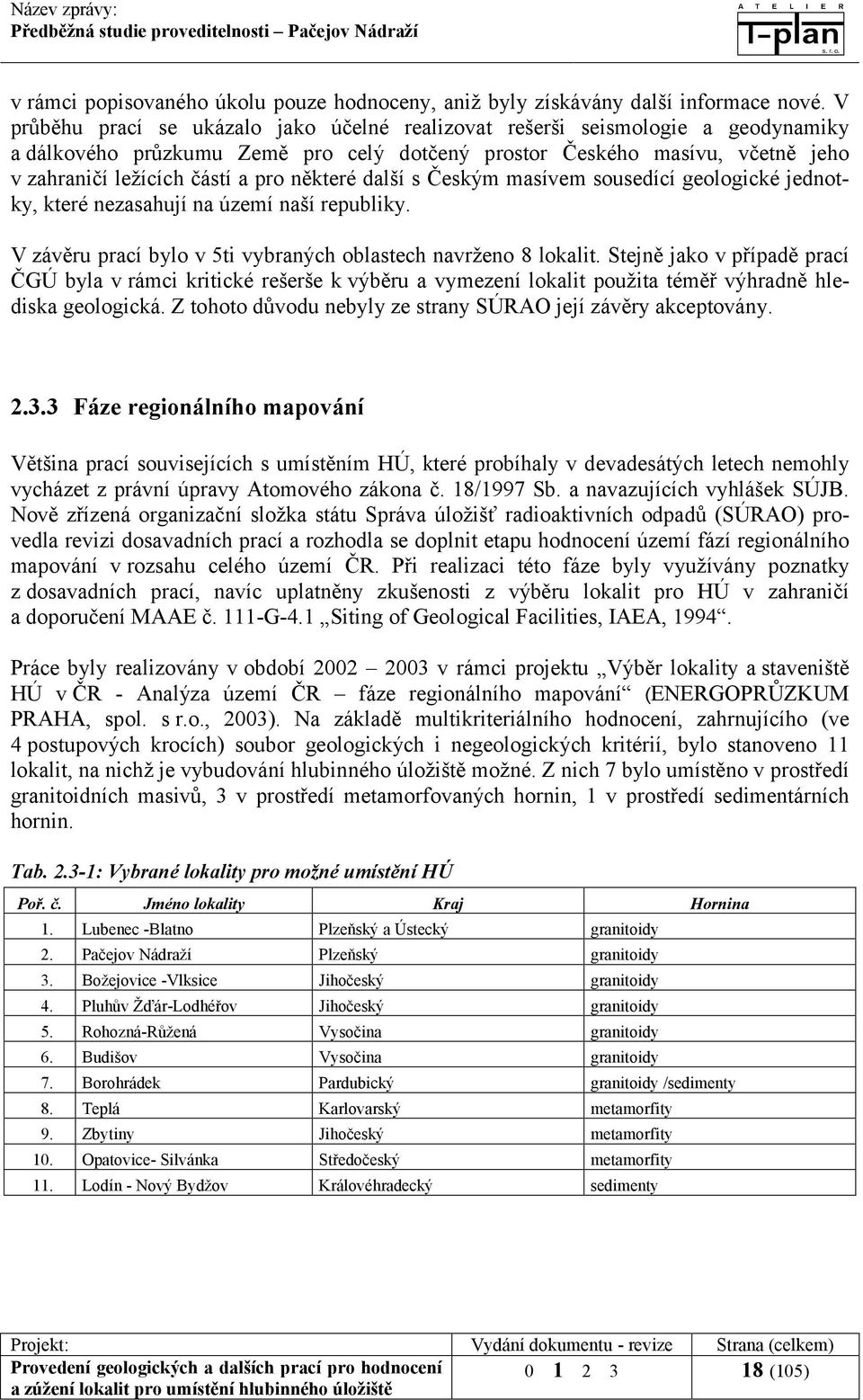 některé další s Českým masívem sousedící geologické jednotky, které nezasahují na území naší republiky. V závěru prací bylo v 5ti vybraných oblastech navrženo 8 lokalit.