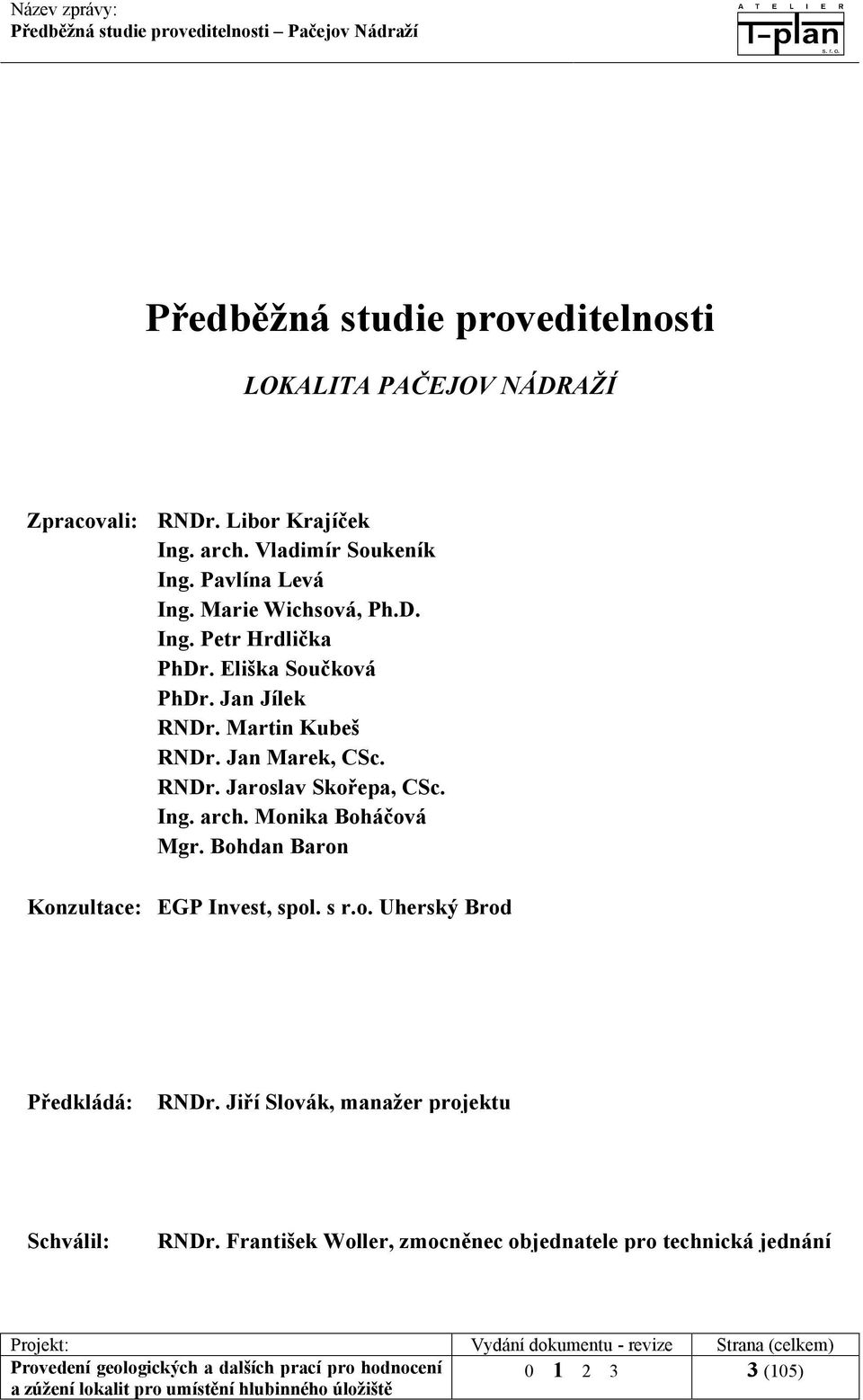 Ing. arch. Monika Boháčová Mgr. Bohdan Baron Konzultace: EGP Invest, spol. s r.o. Uherský Brod Předkládá: RNDr.