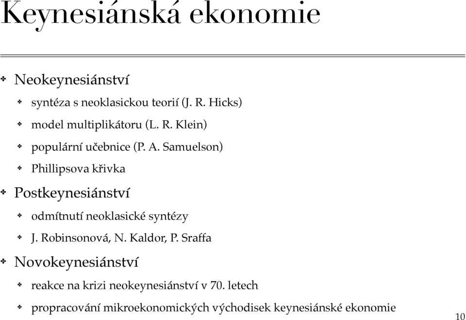 Samuelson) Phillipsova křivka Postkeynesiánství odmítnutí neoklasické syntézy J. Robinsonová, N.