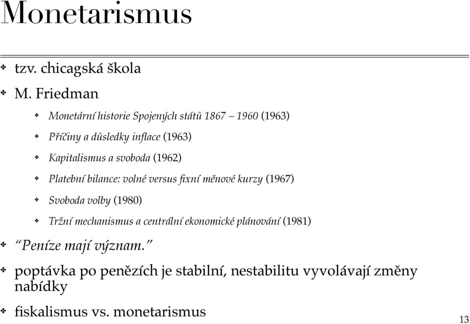 Kapitalismus a svoboda (1962) Platební bilance: volné versus fixní měnové kurzy (1967) Svoboda volby