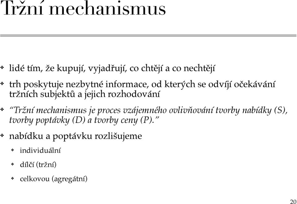 Tržní mechanismus je proces vzájemného ovlivňování tvorby nabídky (S), tvorby poptávky (D)