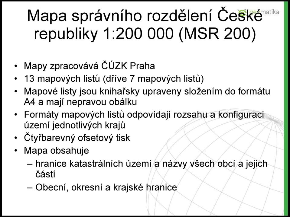 Formáty mapových listů odpovídají rozsahu a konfiguraci území jednotlivých krajů Čtyřbarevný ofsetový tisk