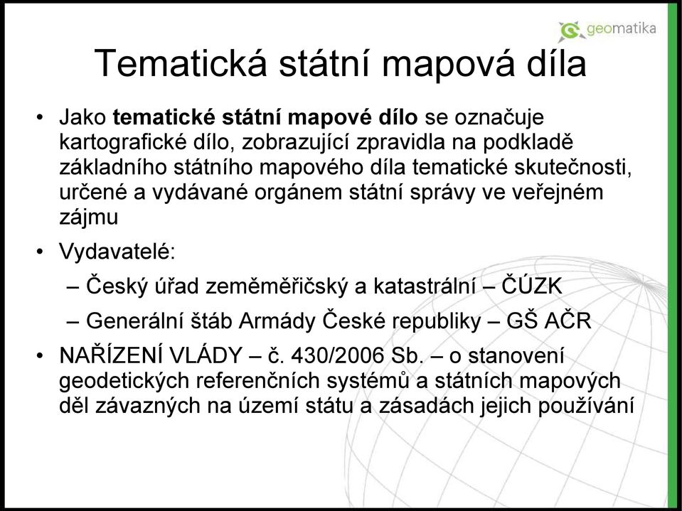 Vydavatelé: Český úřad zeměměřičský a katastrální ČÚZK Generální štáb Armády České republiky GŠ AČR NAŘÍZENÍ VLÁDY č.