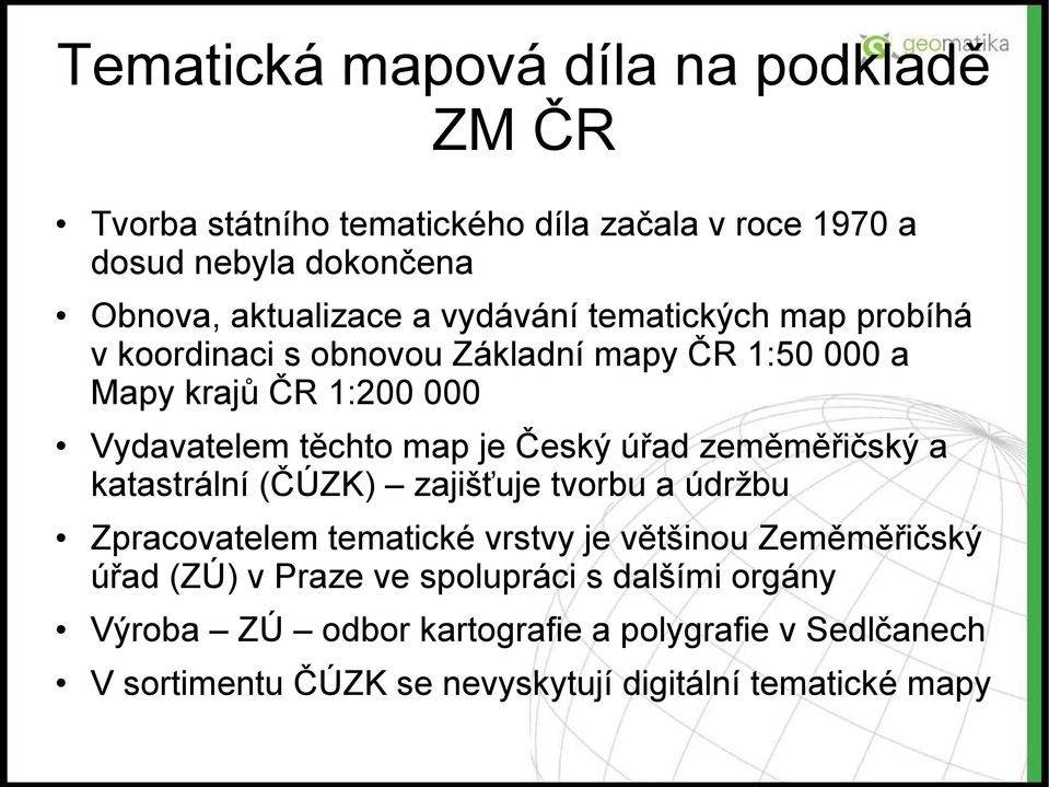 úřad zeměměřičský a katastrální (ČÚZK) zajišťuje tvorbu a údržbu Zpracovatelem tematické vrstvy je většinou Zeměměřičský úřad (ZÚ) v Praze