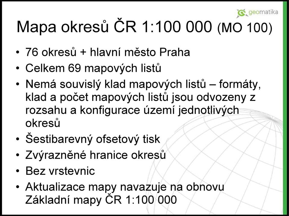 odvozeny z rozsahu a konfigurace území jednotlivých okresů Šestibarevný ofsetový tisk