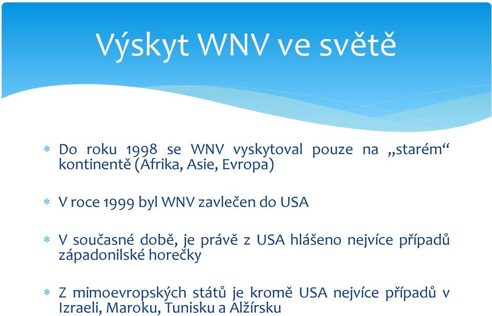 Vsoučasné době, je právě z USA hlášeno nejvíce případů západonilské horečky