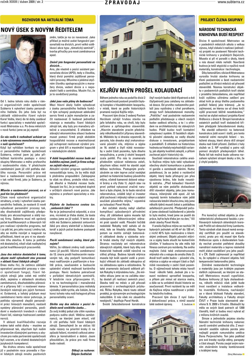 Do jeho čela byl na základě výběrového řízení vybrán Karel Vašta, který do té doby zast