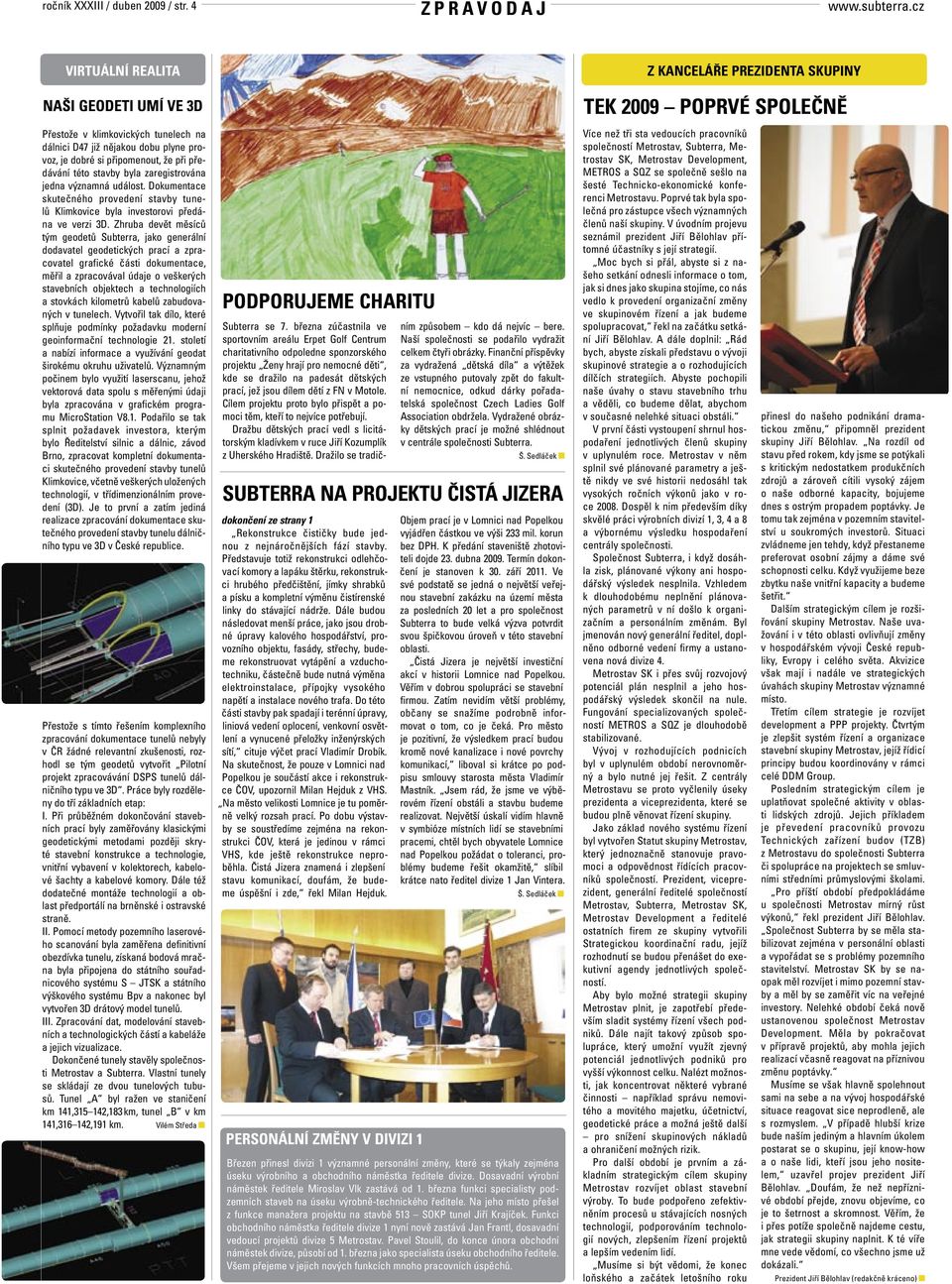 stavby byla zaregistrována jedna významná událost. Dokumentace skutečného provedení stavby tunelů Klimkovice byla investorovi předána ve verzi 3D.