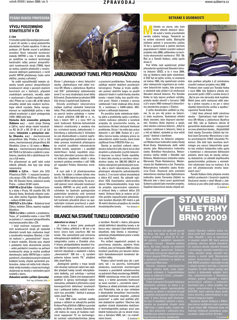 V něm se profesor Jiří Barták vracel k počátkům zavedení Nové rakouské tunelovací metody (NRTM) u nás.