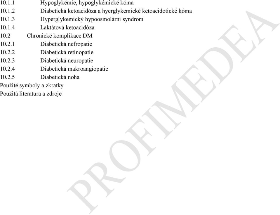 2.1 Diabetická nefropatie 10.2.2 Diabetická retinopatie 10.2.3 Diabetická neuropatie 10.2.4 Diabetická makroangiopatie 10.