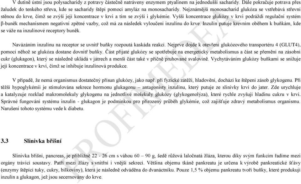 Nejznámější monosacharid glukóza se vstřebává střevní stěnou do krve, čímž se zvýší její koncentrace v krvi a tím se zvýší i glykémie.