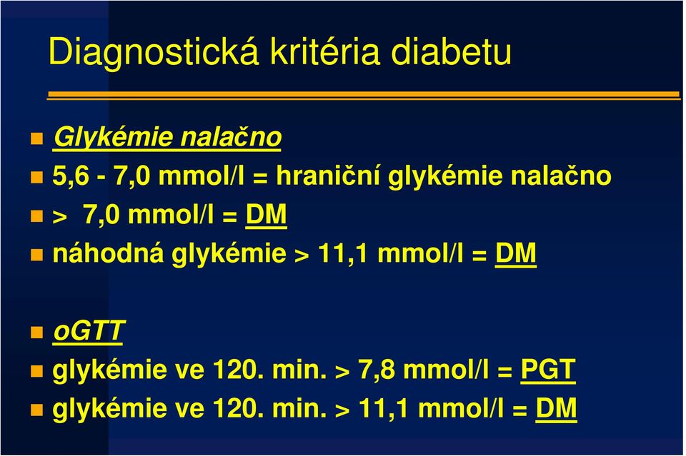 náhodná glykémie > 11,1 mmol/l = DM ogtt glykémie ve 120.