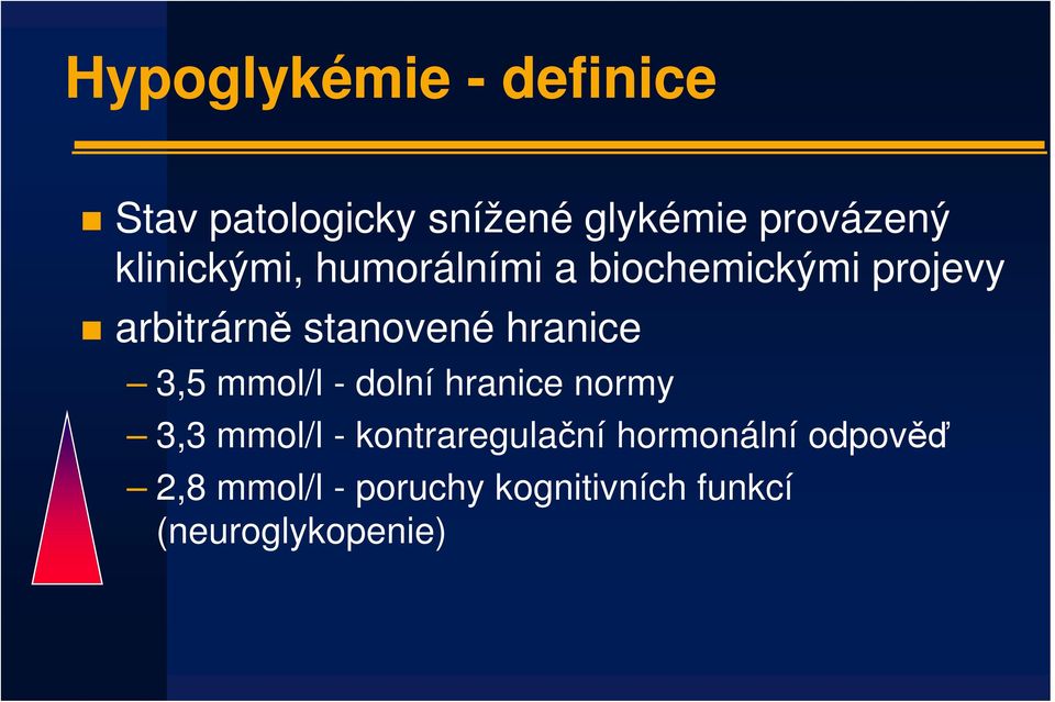 hranice 3,5 mmol/l - dolní hranice normy 3,3 mmol/l - kontraregulační