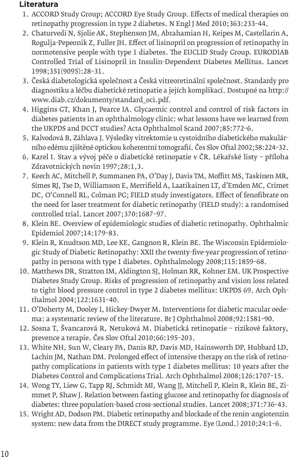 Effect of lisinopril on progression of retinopathy in normotensive people with type 1 diabetes. The EUCLID Study Group. EURODIAB Controlled Trial of Lisinopril in Insulin-Dependent Diabetes Mellitus.