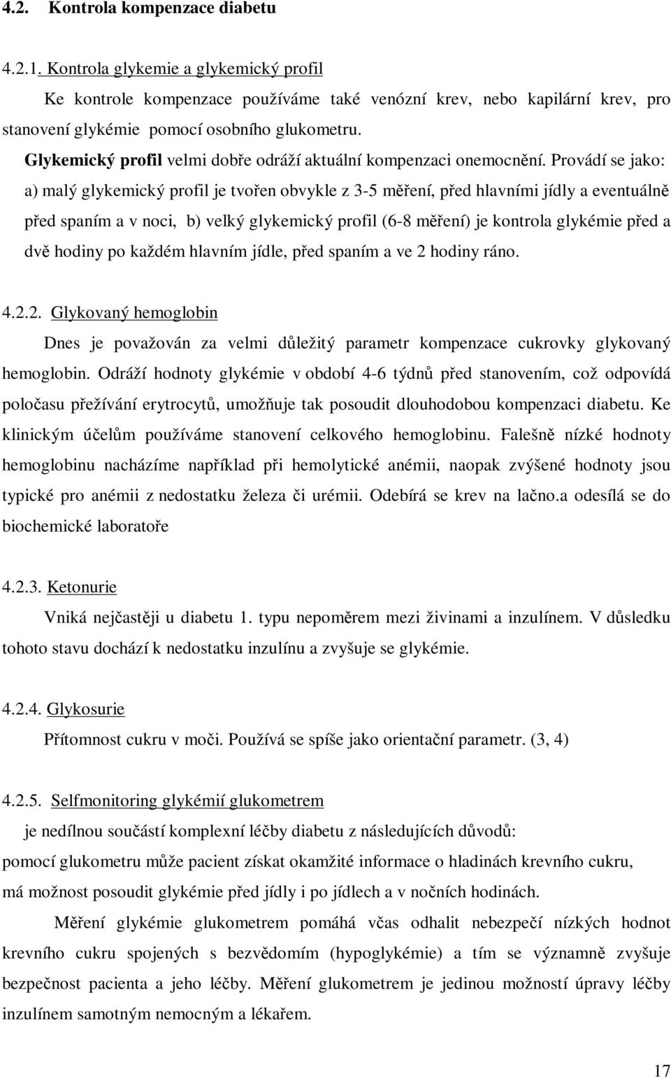 Glykemický profil velmi dobe odráží aktuální kompenzaci onemocnní.