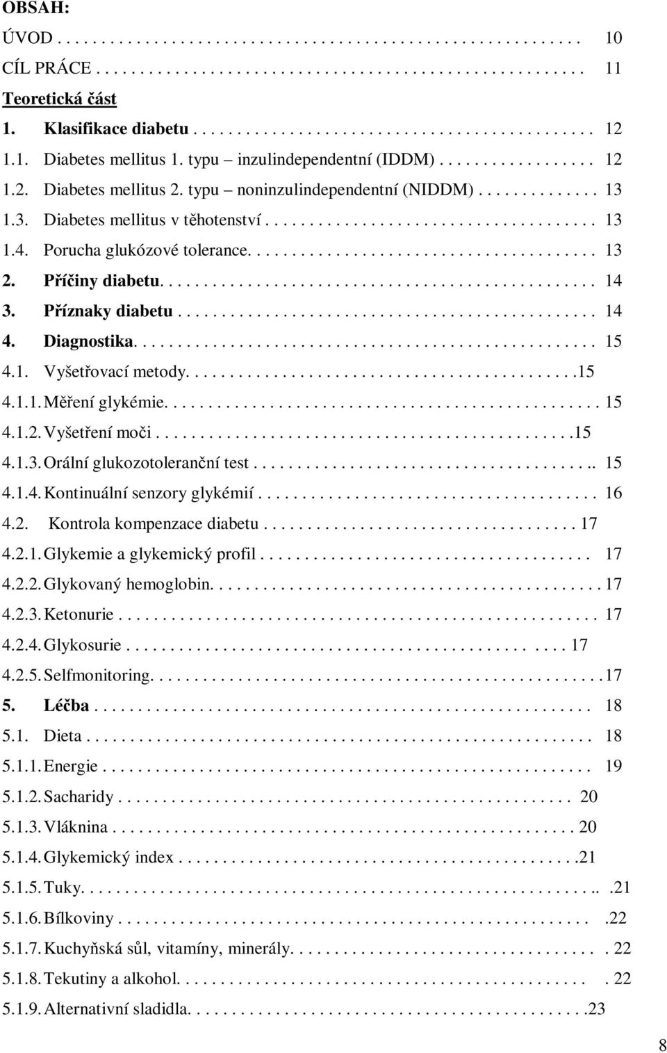 Porucha glukózové tolerance........................................ 13 2. Píiny diabetu.................................................. 14 3. Píznaky diabetu................................................ 14 4.