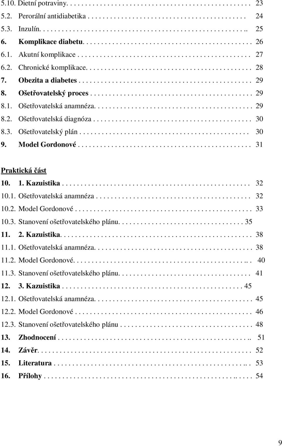 Obezita a diabetes............................................... 29 8. Ošetovatelský proces............................................ 29 8.1. Ošetovatelská anamnéza........................................... 29 8.2. Ošetovatelská diagnóza.