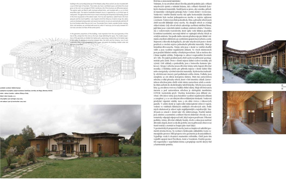 rok projektu / year of design: 2003 2004 rok realizace / year of construction: 2004 2007 building to the surrounding landscape of the Rokytka valley, these sections are also insulated with a