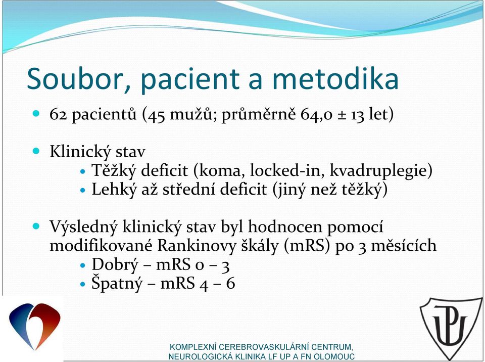 kvadruplegie) Lehký až střední deficit (jiný než těžký) Výsledný klinický stav byl