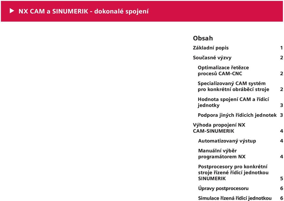 řídicích jednotek 3 Výhoda propojení NX CAM-SINUMERIK 4 Automatizovaný výstup 4 Manuální výběr programátorem NX 4