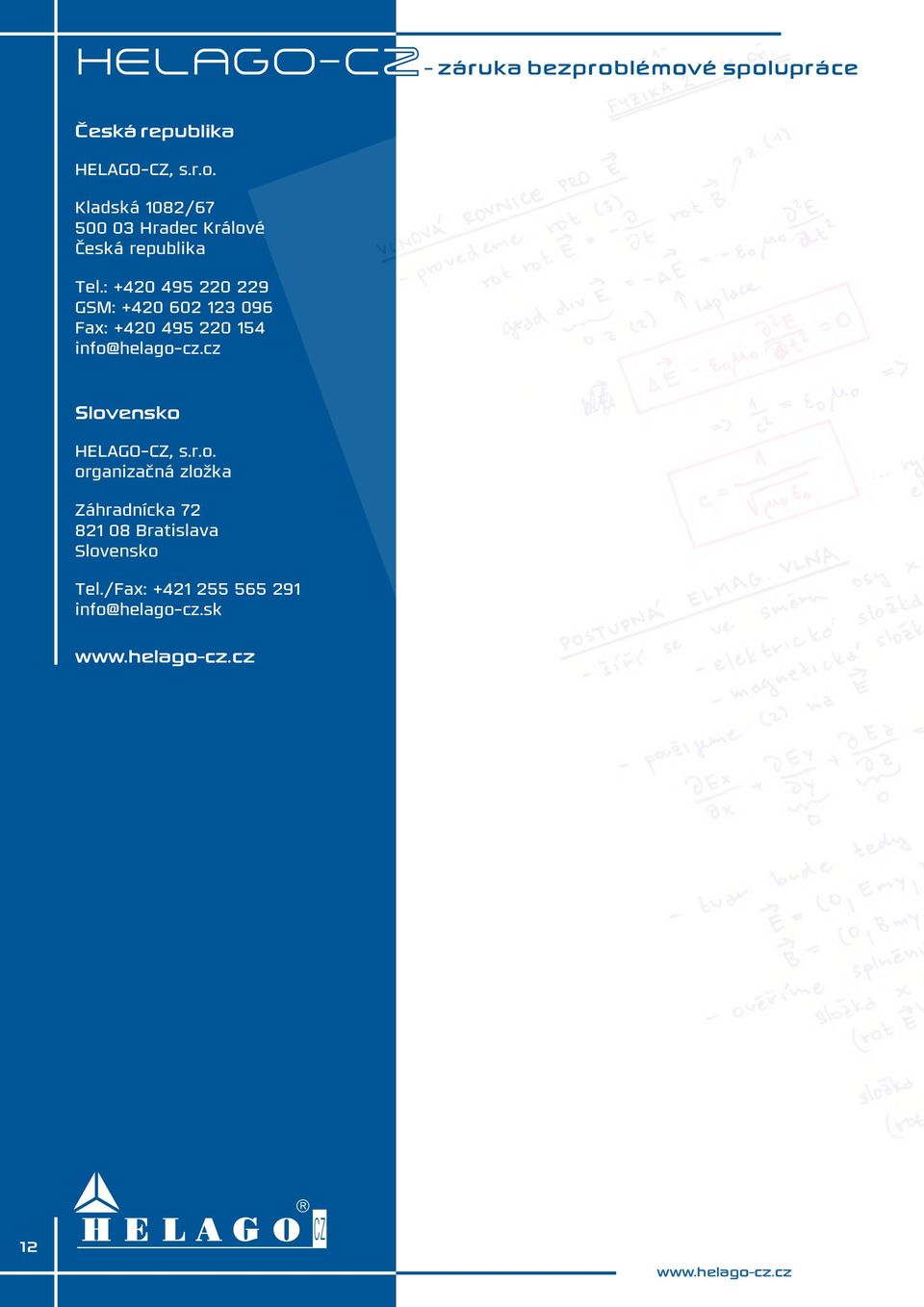 : +420 495 220 229 GSM: +420 602 123 096 Fax: +420 495 220 154 info@helago-cz.