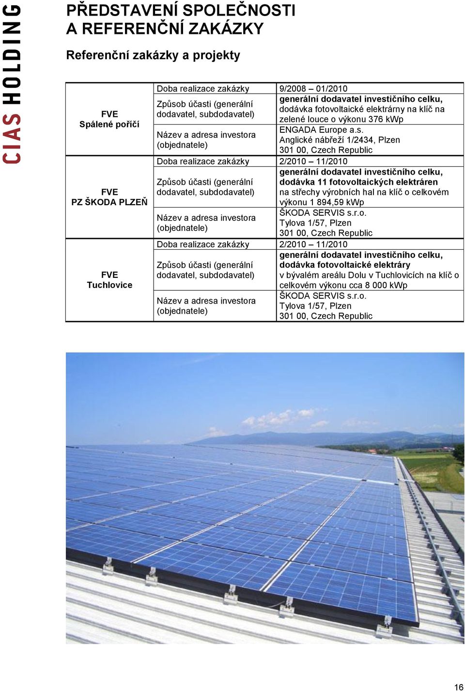 ičního celku, dodávka fotovoltaické elektrárny na klíč na zelené louce o výkonu 376 kwp ENGADA Europe a.s.