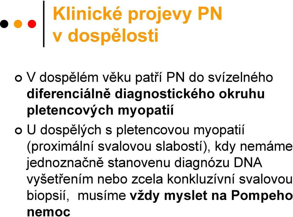 pletencovou myopatií (proximální svalovou slabostí), kdy nemáme jednoznačně