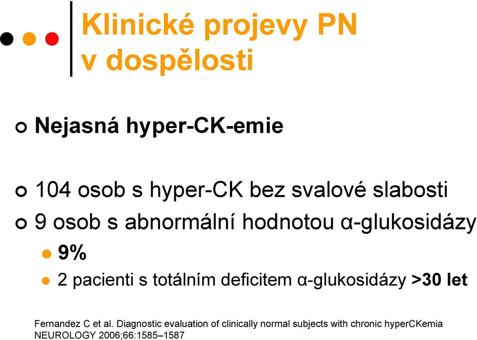 totálním deficitem α-glukosidázy >30 let Fernandez C et al.