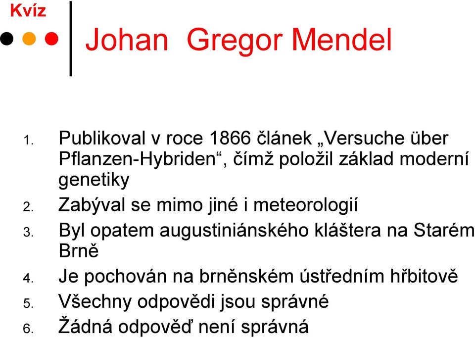 moderní genetiky 2. Zabýval se mimo jiné i meteorologií 3.