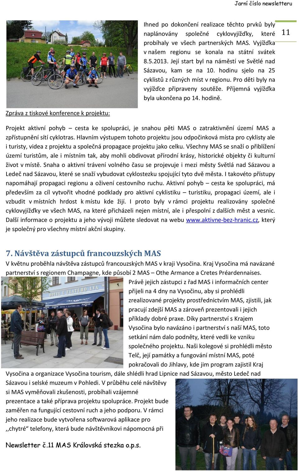 Příjemná vyjížďka byla ukončena po 14. hodině.