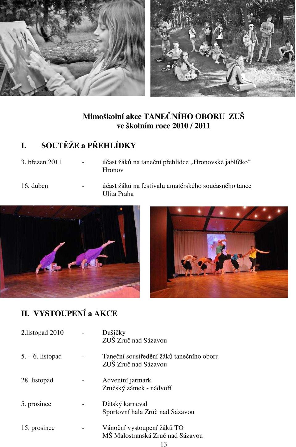 duben - účast žáků na festivalu amatérského současného tance Ulita Praha II. VYSTOUPENÍ a AKCE 2.listopad 2010 - Dušičky ZUŠ Zruč nad Sázavou 5.