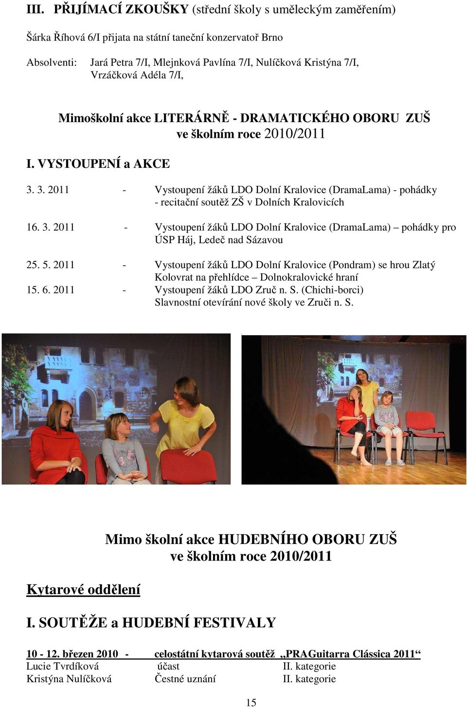 3. 2011 - Vystoupení žáků LDO Dolní Kralovice (DramaLama) - pohádky - recitační soutěž ZŠ v Dolních Kralovicích 16. 3.