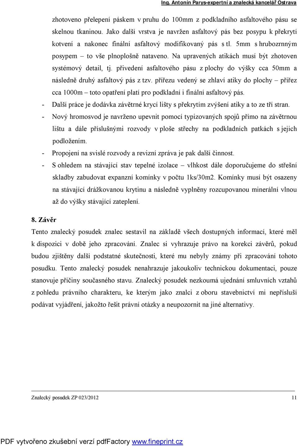 Na upravených atikách musí být zhotoven systémový detail, tj. přivedení asfaltového pásu z plochy do výšky cca 50mm a následně druhý asfaltový pás z tzv.