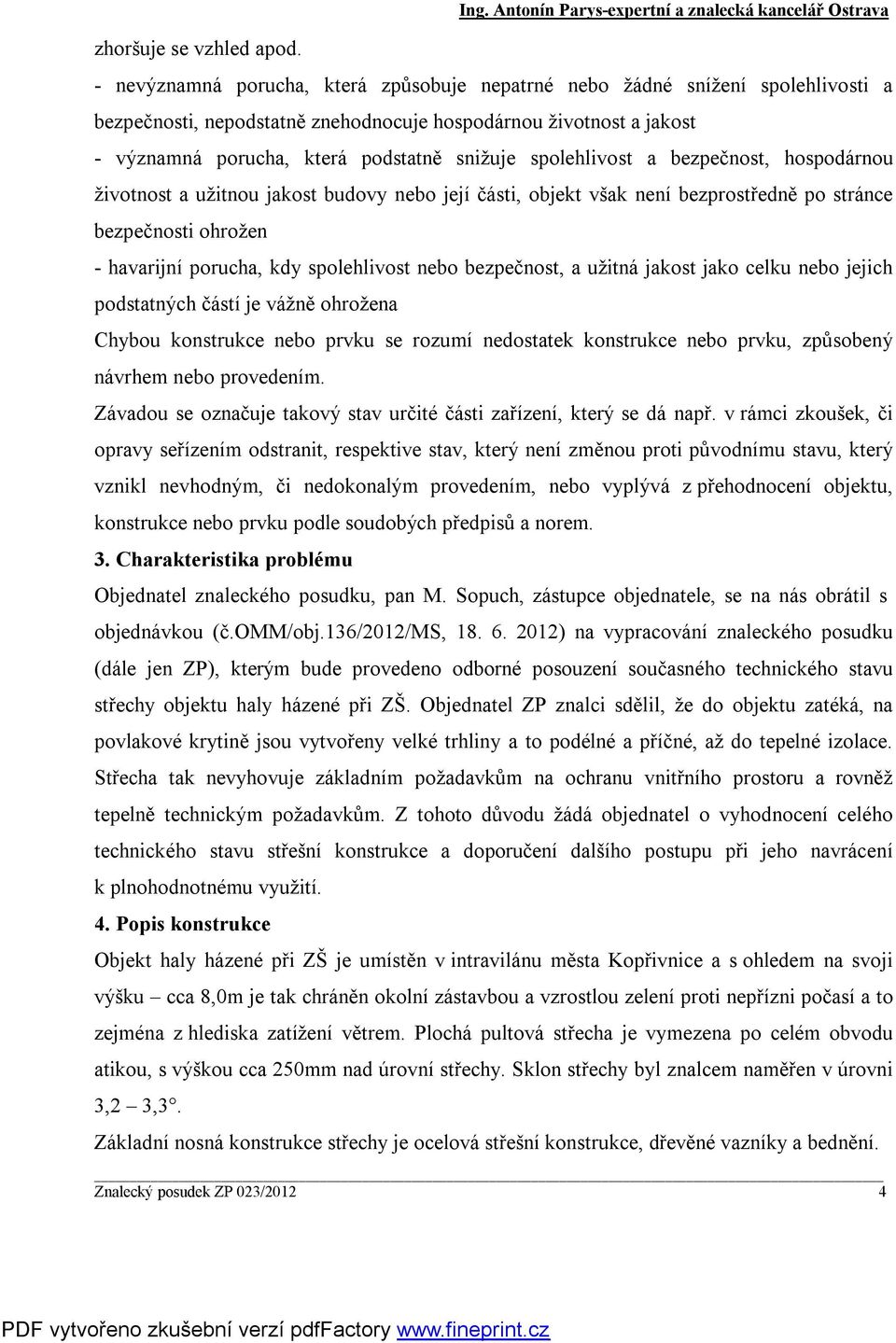 jakost - významná porucha, která podstatně snižuje spolehlivost a bezpečnost, hospodárnou životnost a užitnou jakost budovy nebo její části, objekt však není bezprostředně po stránce bezpečnosti