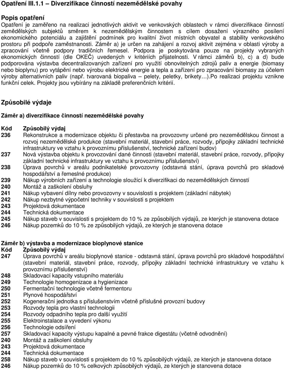 k nezemědělským činnostem s cílem dosažení výrazného posílení ekonomického potenciálu a zajištění podmínek pro kvalitní život místních obyvatel a stability venkovského prostoru při podpoře